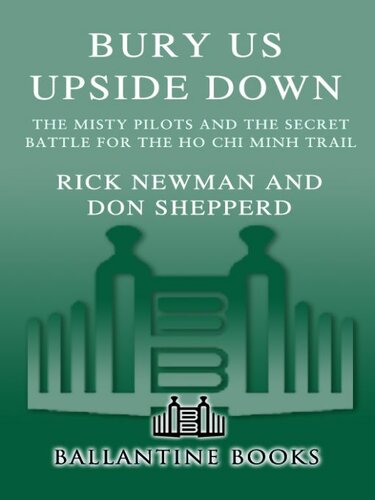 Bury Us Upside Down The Misty Pilots And The Secret Battle For The Ho Chi Minh Trail Don Shepperd