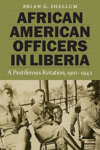African American Officers In Liberia A Pestiferous Rotation 19101942 Brian G Shellum