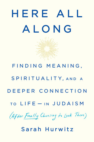 Finding Meaning Spirituality And A Deeper Connection To Lifein Judaism After Finally Choosing To Look There Sarah Hurwitz
