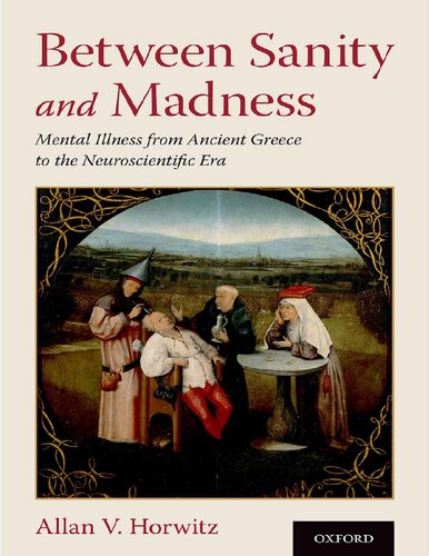 Between Sanity And Madness Mental Illness From Ancient Greece To The Neuroscientific Era 1st Edition Allan V Horwitz
