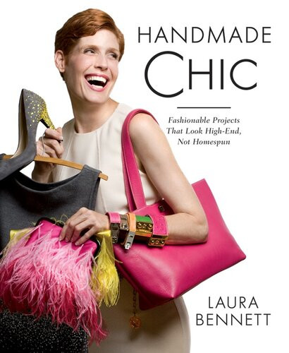 Handmade Chic Fashionable Projects That Look Highend Not Homespun Laura Bennett