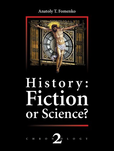 History Fiction Or Science The Dynastic Parallelism Method Rome Troy Greece The Bible Chronological Shifts Chronology Volume 2 2nd Edition Dr Vladimir V Kalachnikov