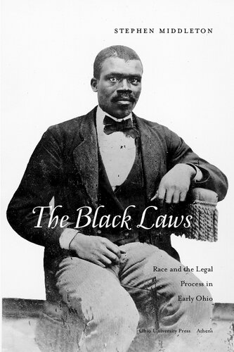 The Black Laws Race And The Legal Process In Early Ohio Stephen Middleton