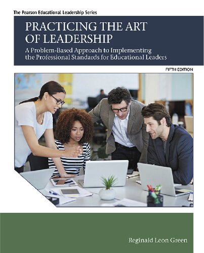 Practicing The Art Of Leadership A Problembased Approach To Implementing The Professional Standards For Educational Leaders 5th Edition Reginald Leon Green