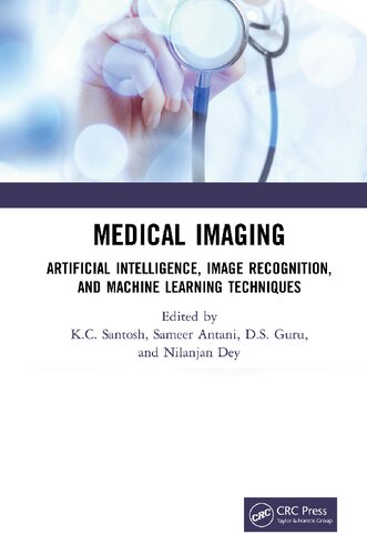 Medical Imaging Artificial Intelligence Image Recognition And Machine Learning Techniques 1st Edition Kc Santosh Editor