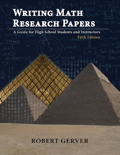 Writing Math Research Papers A Guide For High School Students And Instructors Fifth Robert K Gerver Julianne Gerver Editor