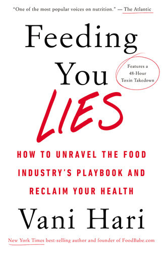Feeding You Lies How To Unravel The Food Industrys Playbook And Reclaim Your Health Vani Hari
