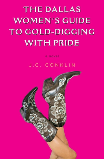 The Dallas Womens Guide To Golddigging With Pride J C Conklin