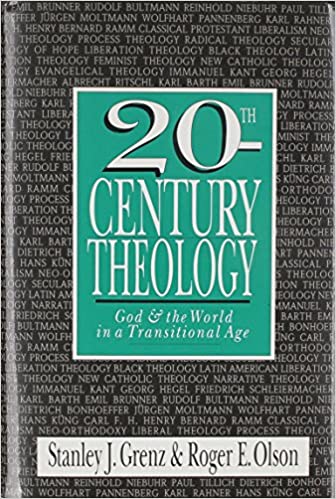 20th Century Theology God The World In A Transitional Age Stanley J Grenz Author