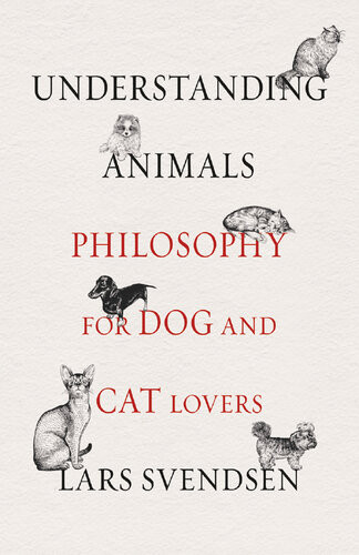 Understanding Animals Philosophy For Dog And Cat Lovers Lars Svendsen