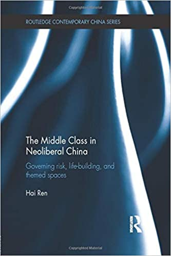 The Middle Class In Neoliberal China Hai Ren