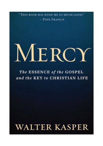 Mercy The Essence Of The Gospel And The Key To Christian Life Walter Kasper