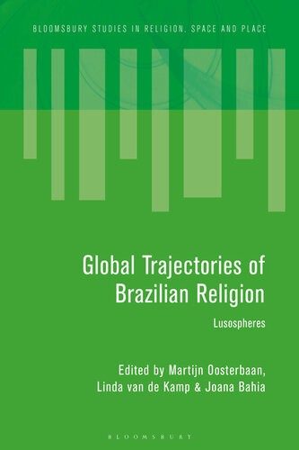 Global Trajectories Of Brazilian Religion Lusospheres Martijn Oosterbaan Linda Van De Kamp Joana Bahia