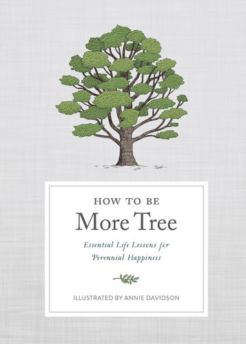 How To Be More Tree Essential Life Lessons For Perennial Happiness Potter Gift Annie Davidson