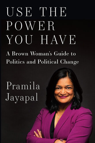 Use The Power You Have A Brown Womans Guide To Politics And Political Change Pramila Jayapal