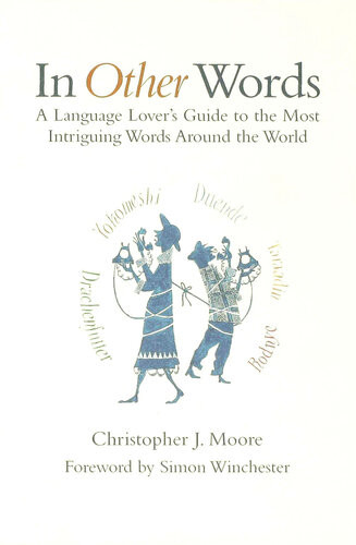 In Other Words A Language Lovers Guide To The Most Intriguing Words Around The World Christopher J Moore