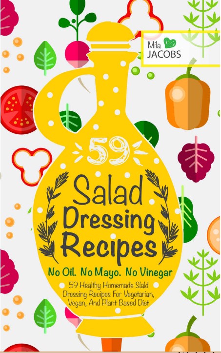 Salad Dressing Top 59 Healthy Homemade Salad Dressing Recipes For Vegetarian Vegan And Plant Based Diet No Oil No Mayo No Vinegar Mila Jacobs