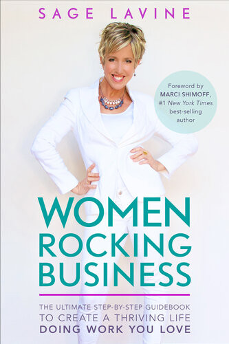 Women Rocking Business The Ultimate Stepbystep Guidebook To Create A Thriving Life Doing Work You Love Sage Lavine