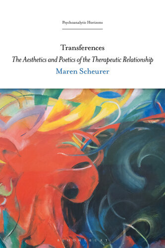 Transferences The Aesthetics And Poetics Of The Therapeutic Relationship Maren Scheurer