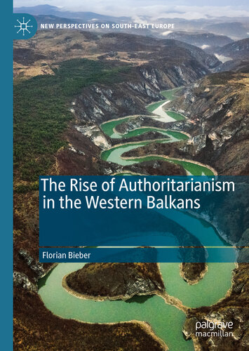 The Rise Of Authoritarianism In The Western Balkans Florian Bieber