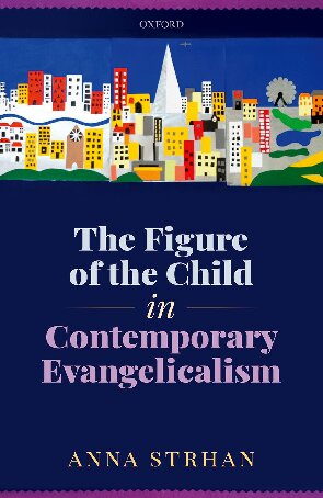 The Figure Of The Child In Contemporary Evangelicalism Anna Strhan