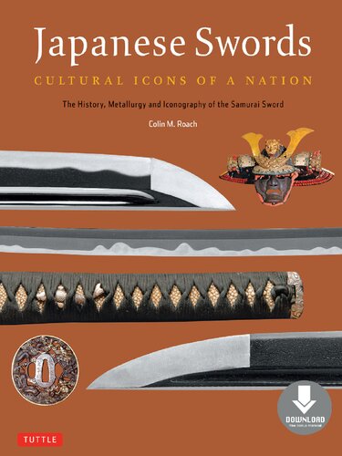Japanese Swords Cultural Icons Of A Nation The History Metallurgy And Iconography Of The Samurai Sword Colin M Roach