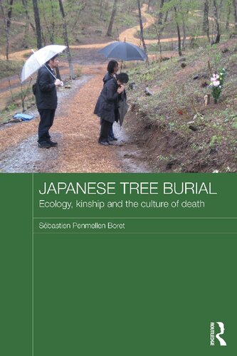 Japanese Tree Burial Ecology Kinship And The Culture Of Death Sbastien Penmellen Boret