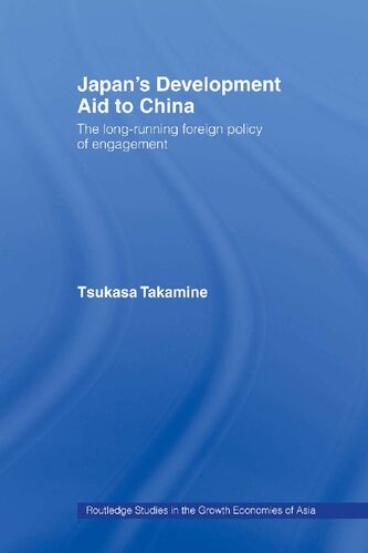 Japans Development Aid To China The Longrunning Foreign Policy Of Engagement Routledge Studies In The Growth Economies Of Asia 1st Edition Tsukasa Takamine