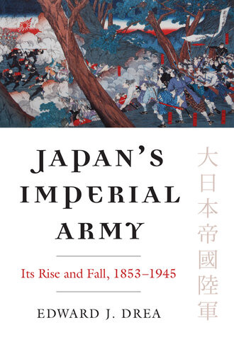 Japans Imperial Army Its Rise And Fall 18531945 Kansas Up 2009 Modern War Studies Edward J Drea