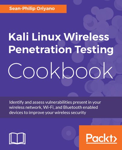 Kali Linux Wireless Penetration Testing Cookbook Identify And Assess Vulnerabilities Present In Your Wireless Network Wifi And Bluetooth Enabled Devices To Improve Your Wireless Security Seanphilip Oriyano
