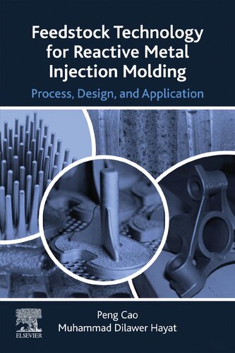 Feedstock Technology For Reactive Metal Injection Molding Process Design And Application 1st Edition Peng Cao