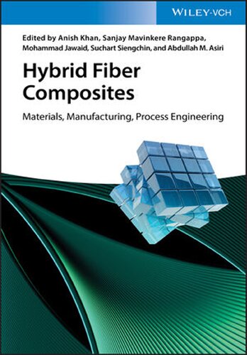 Hybrid Fiber Composites Materials Manufacturing Process Engineering Anish Khan Sanjay M Rangappa Mohammad Jawaid Suchart Siengchin Abdullah M Asiri