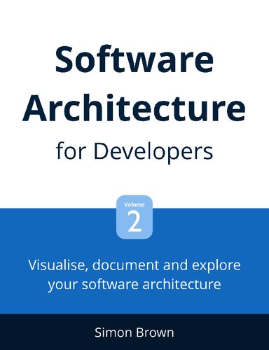 Visualise Document And Explore Your Software Architecture Software Architecture For Developers Volume 2 Simon Brown