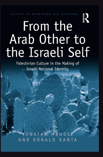 From The Arab Other To The Israeli Self Palestinian Culture In The Making Of Israeli National Identity Yonatan Mendel