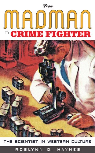 From Madman To Crime Fighter The Scientist In Western Culture Roslynn D Haynes