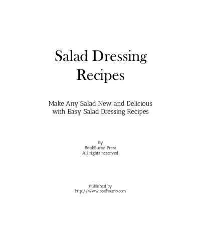 Salad Dressing Recipes Make Any Salad New And Delicious With Easy Salad Dressing Recipes 2nd Edition Booksumo Press