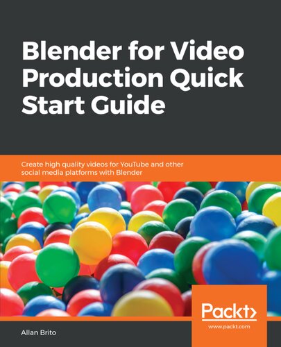 Blender For Video Production Quick Start Guide Create High Quality Videos For Youtube And Other Social Media Platforms With Blender 1st Edition Allan Brito