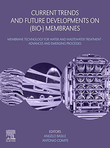 Current Trends And Future Developments On Bio Membranes Membrane Technology For Water And Wastewater Treatment Advances And Emerging Processes Angelo Basile Antonio Comite