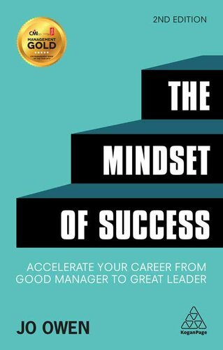 The Mindset Of Success Accelerate Your Career From Good Manager To Great Leader 2nd Edition Jo Owen