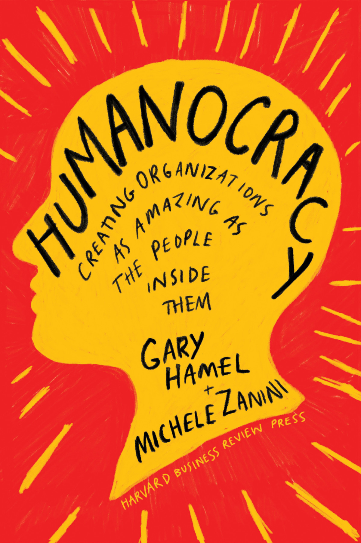 Humanocracy Creating Organizations As Amazing As The People Inside Them Gary Hamel