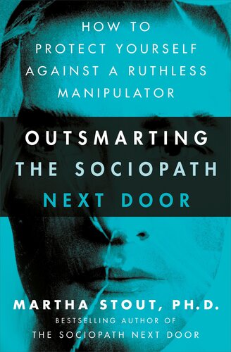 Outsmarting The Sociopath Next Door How To Protect Yourself Against A Ruthless Manipulator Martha Stout