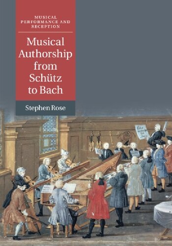 Musical Authorship From Schtz To Bach Stephen Rose