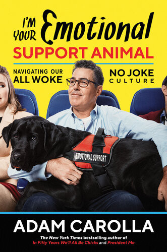 Im Your Emotional Support Animal Navigating Our All Woke No Joke Culture Adam Carolla