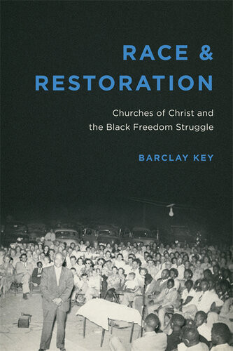 Race And Restoration Churches Of Christ And The Black Freedom Struggle Barclay Key