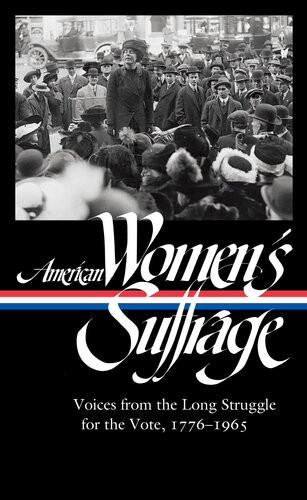 American Womens Suffrage Voices From The Long Struggle For The Vote 17761965 Susan Ware