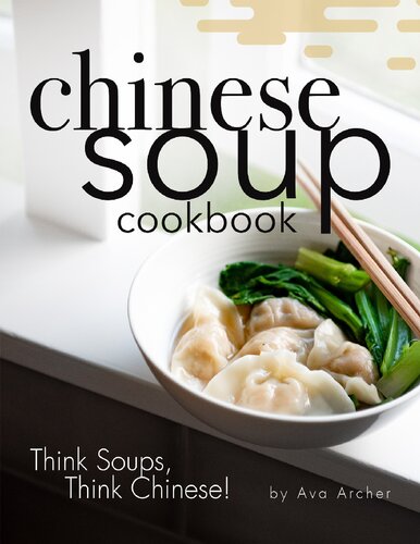 Chinese Soup Cookbook Think Soups Think Chinese Archer Ava