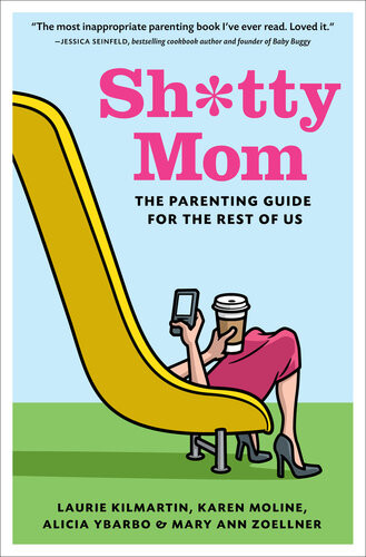 Shtty Mom The Parenting Guide For The Rest Of Us Laurie Kilmartin