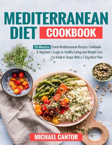 Mediterranean Diet Cookbook Simple And Quick Mediterranean Recipes Ready In Less Than 30 Minutes Beginners Guide To Healthy Eating And Weight Loss To Keep In Shape With A 7day Plan Kindle Cantor