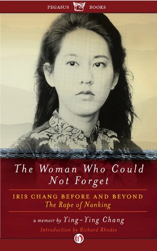 The Woman Who Could Not Forget Iris Chang Before And Beyond The Rape Of Nanking Yingying Chang