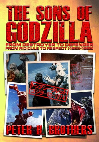 The Sons Of Godzilla From Destroyer To Defender From Ridicule To Respect Peter H Brothers